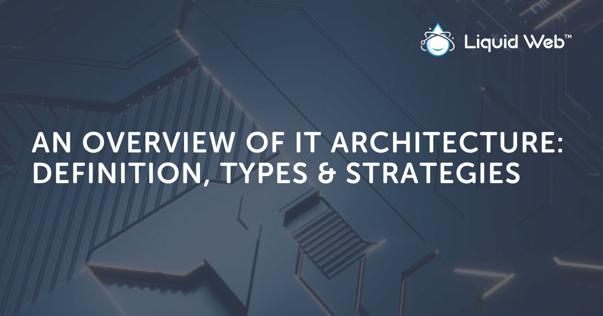 IT Architecture: Definition, Types, & Strategies IT Architecture: Definition, Types, & Strategies