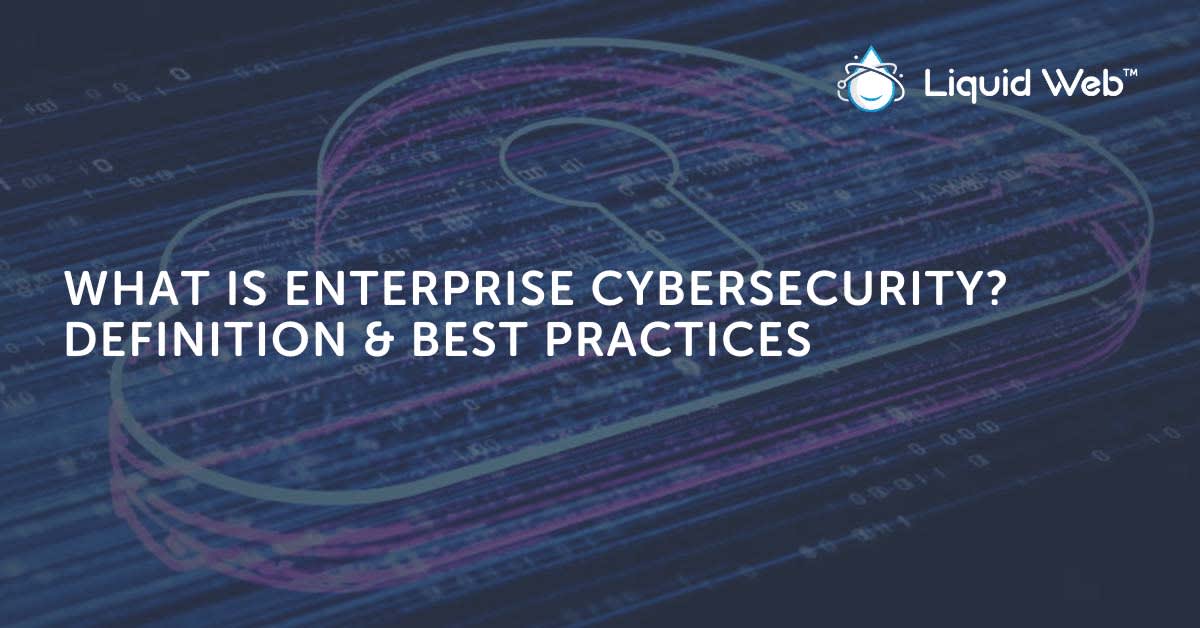Enterprise Cybersecurity [Definition & Best Practices]