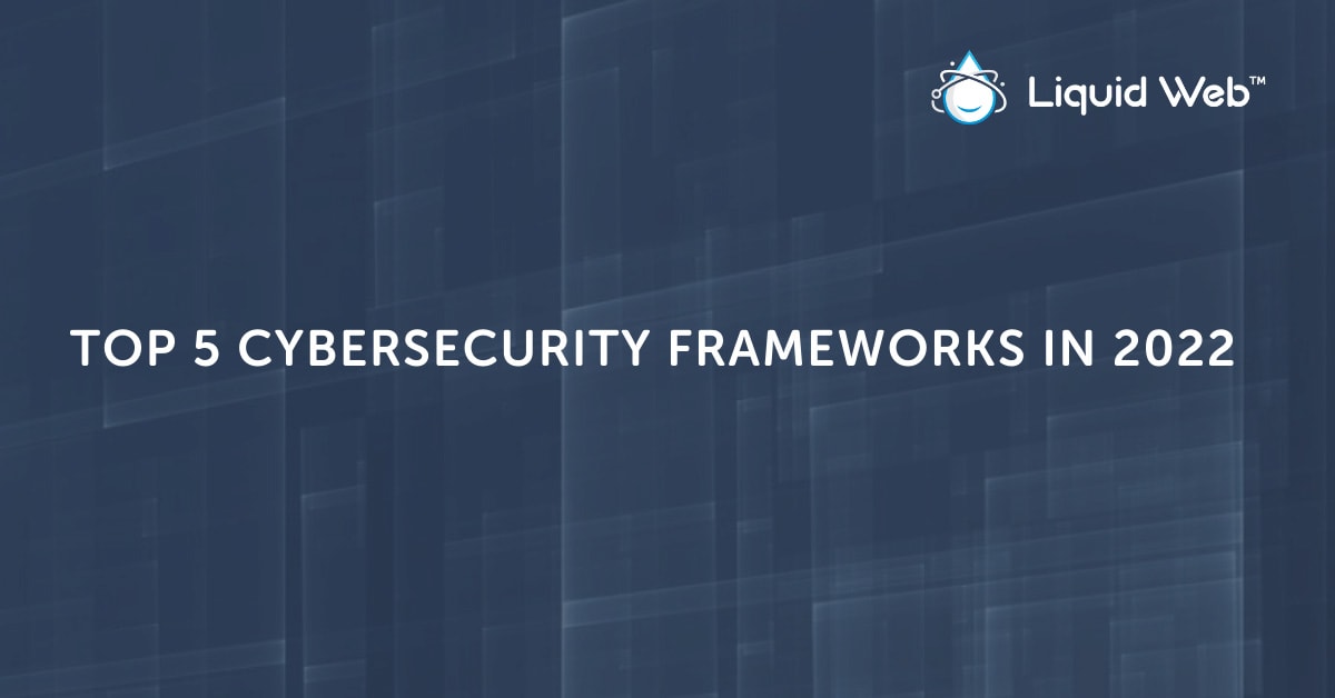 Discover the Top Cybersecurity Frameworks for 2023 Discover the Top Cybersecurity Frameworks for 2023
