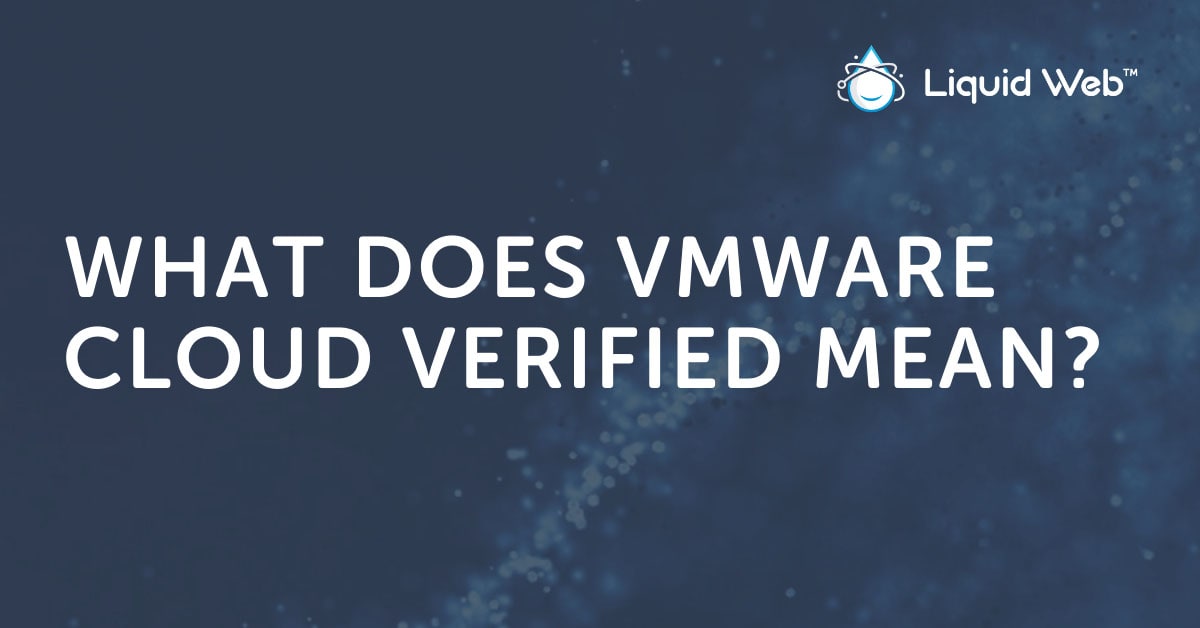 What Does It Mean to Be VMware Cloud Verified? What Does It Mean to Be VMware Cloud Verified?