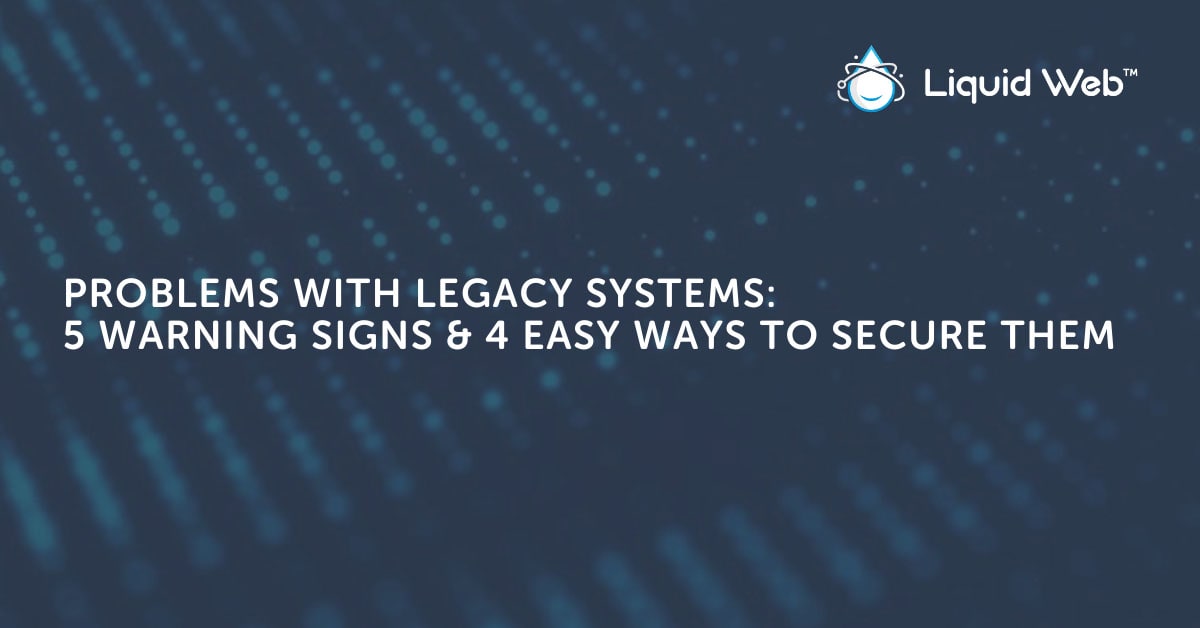 Problems With Legacy Systems: 5 Warning Signs and 4 Fixes Problems With Legacy Systems: 5 Warning Signs and 4 Fixes