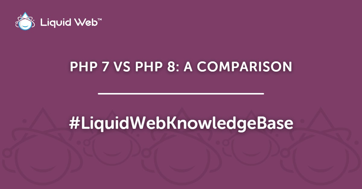 PHP 7 vs PHP 8: A Comparison | Liquid Web