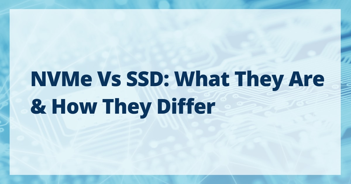 NVMe vs SSD - What's The Difference?