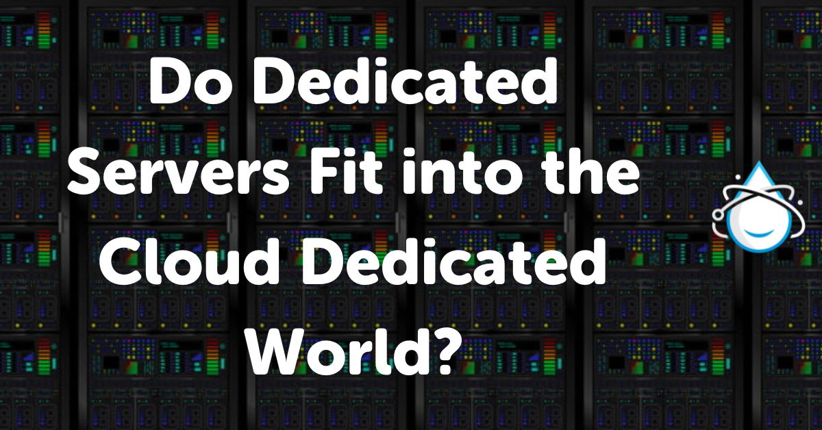 Do Dedicated Servers Fit into the Cloud Dedicated World?