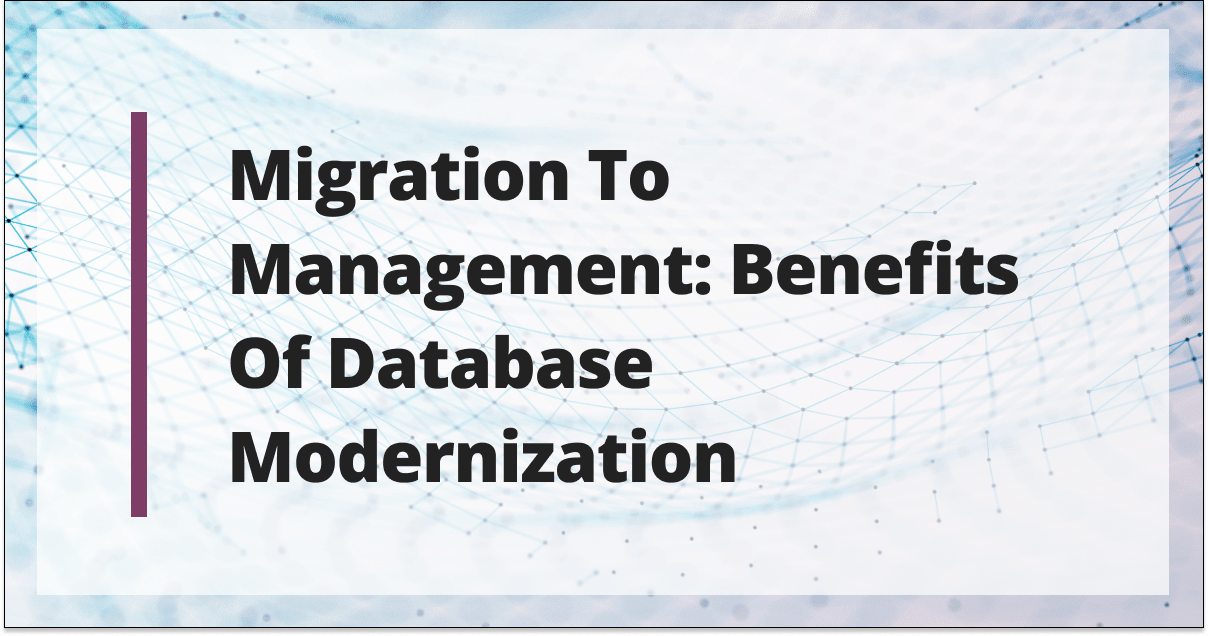 Migration to Management: Advantages of Database Modernization