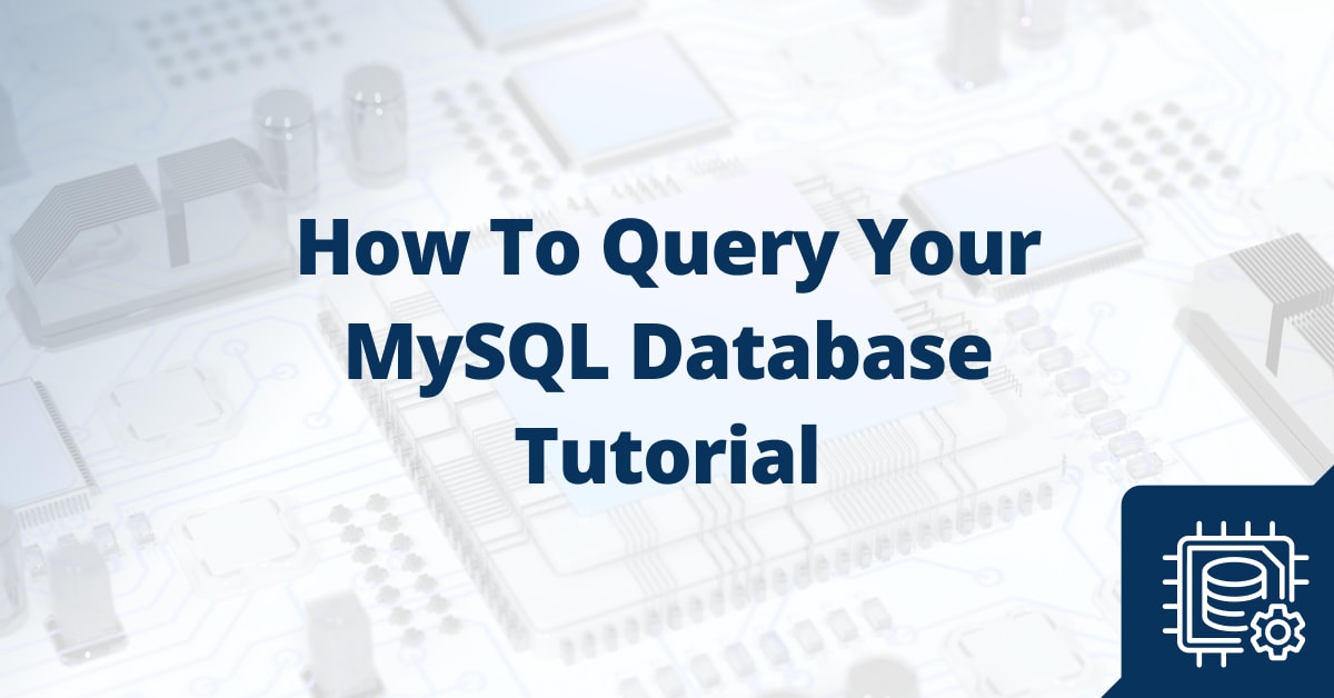 How to Query Your MySQL Database Tutorial | Liquid Web