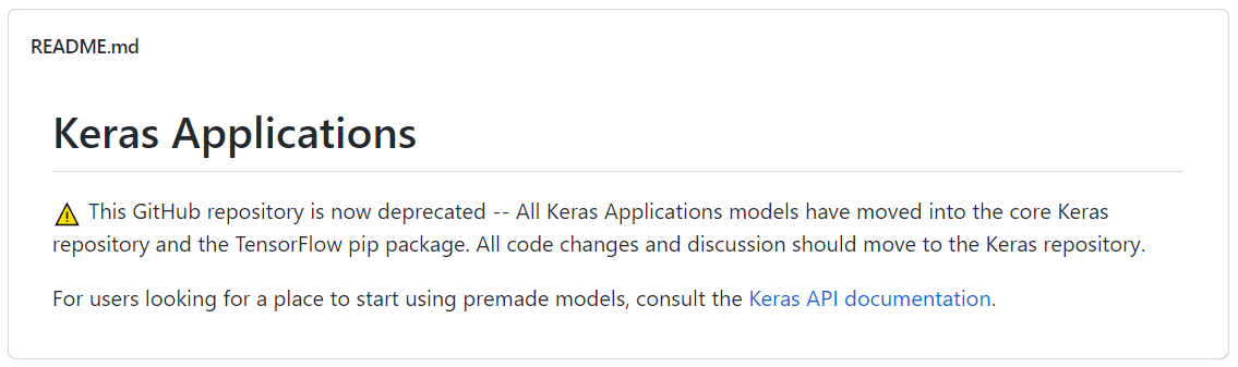 Keras was previously installed by cloning the GitHub repository, unpacking the packages, and installing the software. The Keras team deprecated the GitHub repository and moved the applications into the core Keras repository and the TensorFlow pip package.