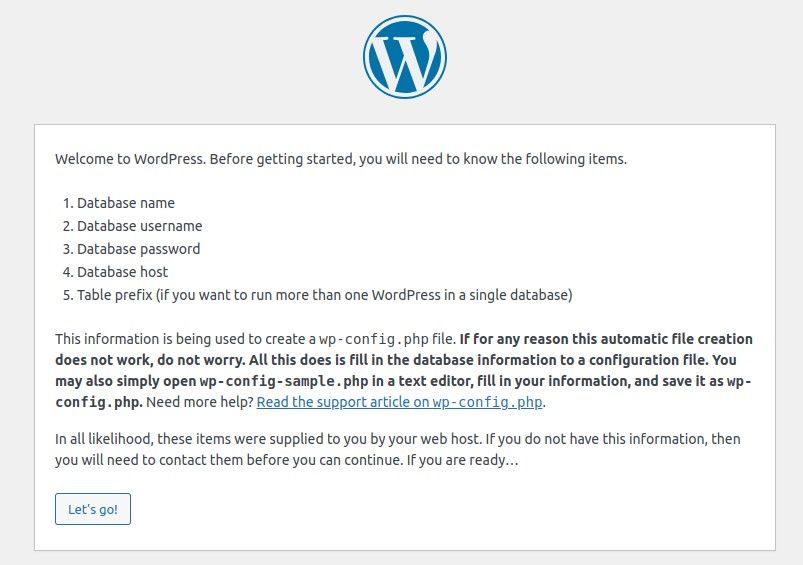 Finally, open a web browser and type in a domain name like http://your-server-ip-address or http://your-domain.com of the server where you installed WordPress. Then, click the Let's Go! button to get started.