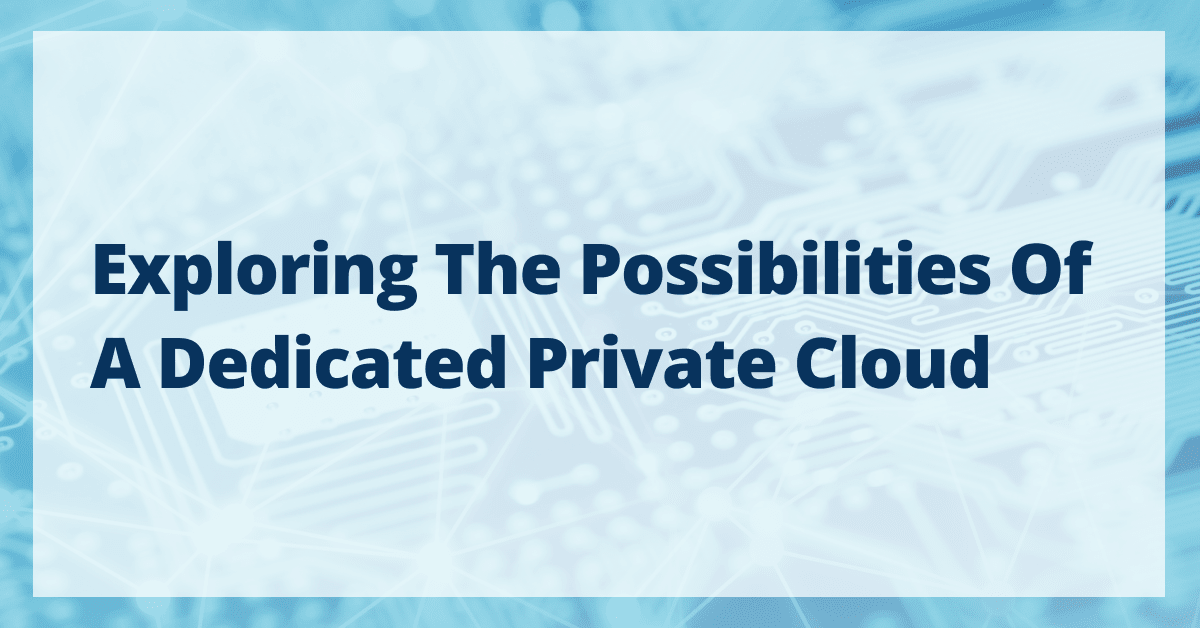 Dedicated Private Clouds and Why You Need One Dedicated Private Clouds and Why You Need One