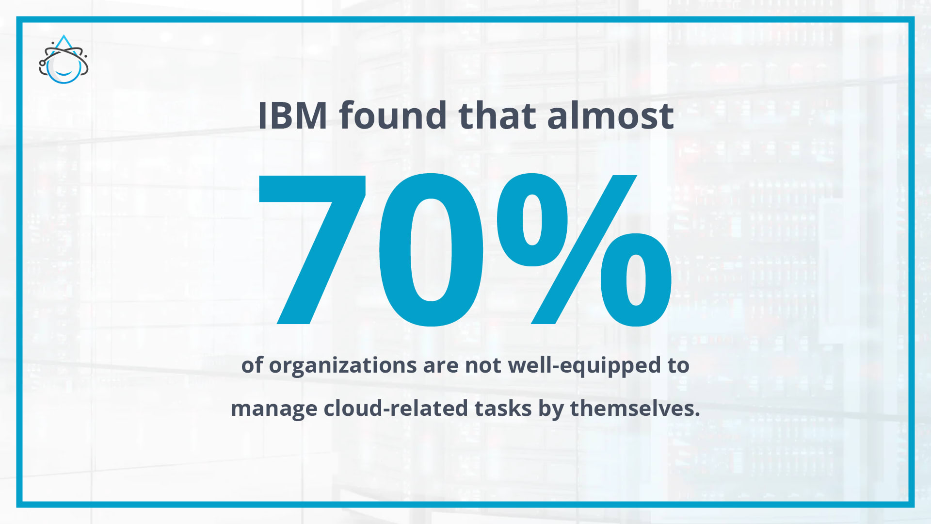 70% of organizations lack cloud-related expertise.