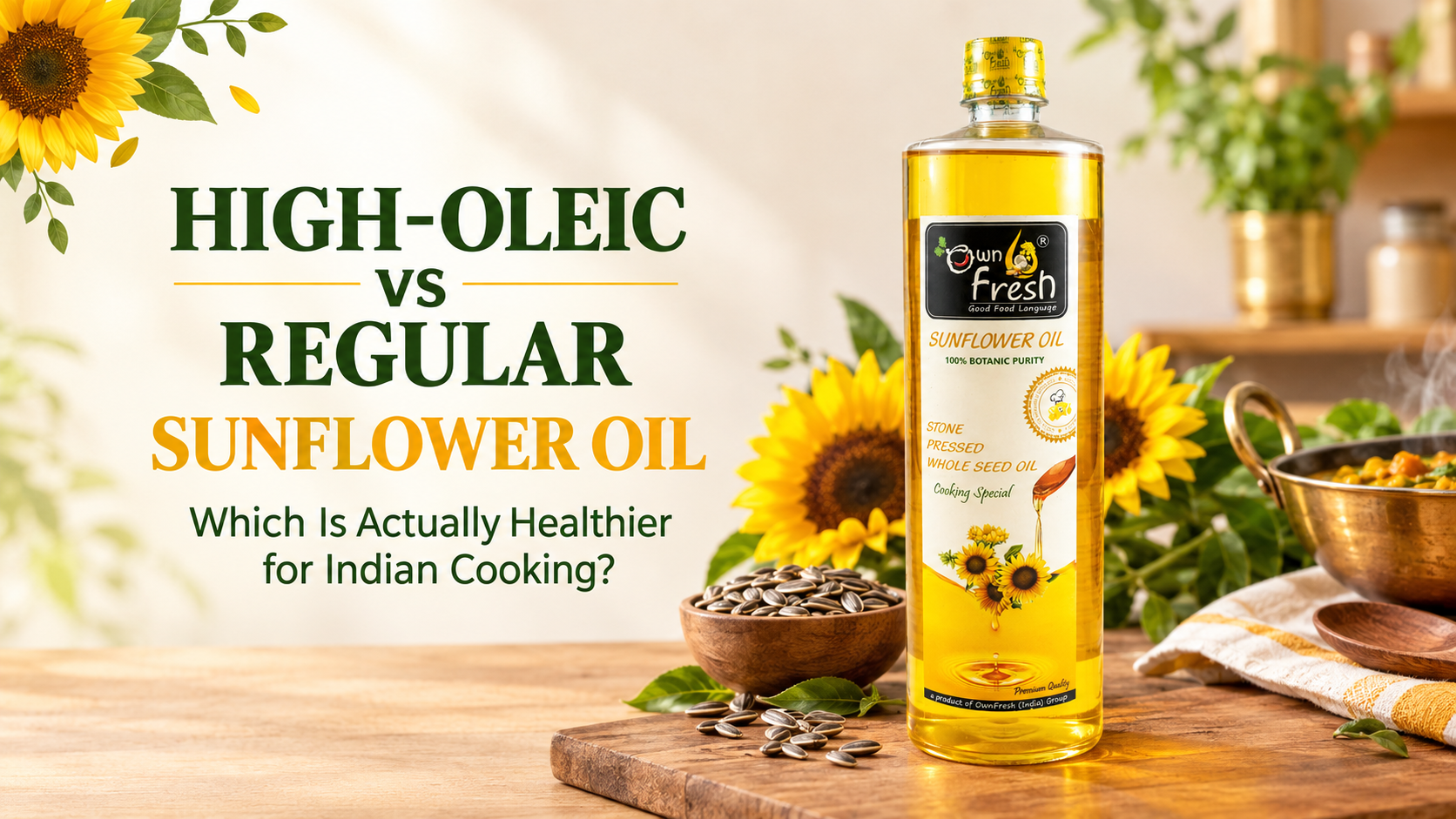 High-Oleic vs Regular Sunflower Oil: Which Is Actually Healthier for Indian Cooking?