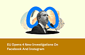 EU Opens 4 New Investigations On Facebook And Instagram