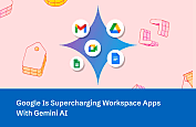 Google Is Supercharging Workspace Apps With Gemini AI