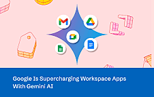 Google Is Supercharging Workspace Apps With Gemini AI