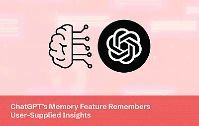 ChatGPT’s Memory Feature Remembers User-Supplied Insights