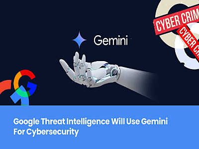 Google Threat Intelligence Will Use Gemini For Cybersecurity