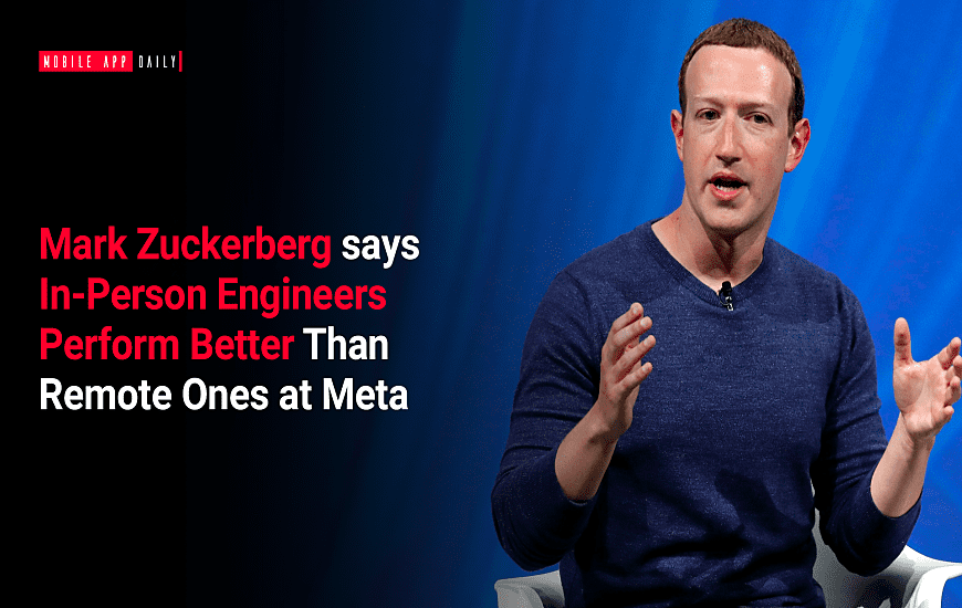 Mark Zuckerberg says In-Person Engineers Perform Better Than Remote Ones at Meta