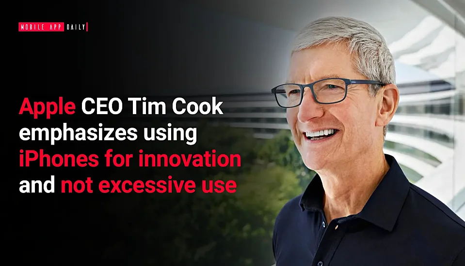Apple CEO Tim Cook emphasizes using iPhone's for innovation and not excessive use