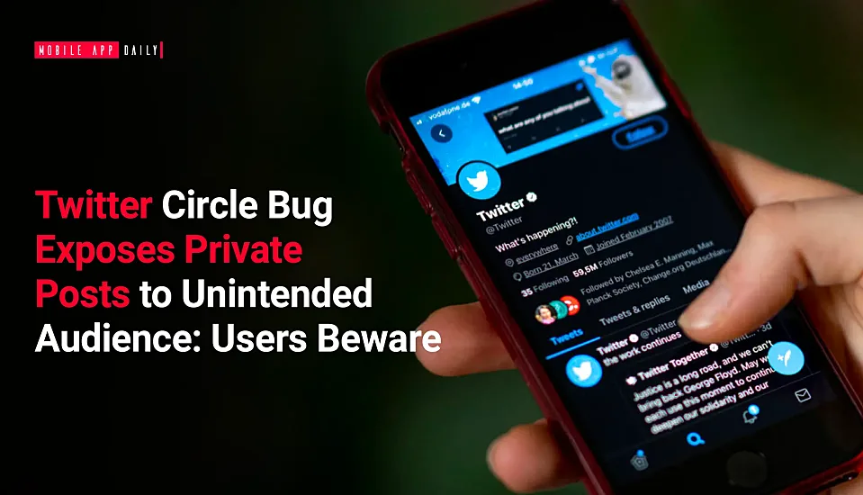 Twitter Circle bug exposes private posts to unintended audience