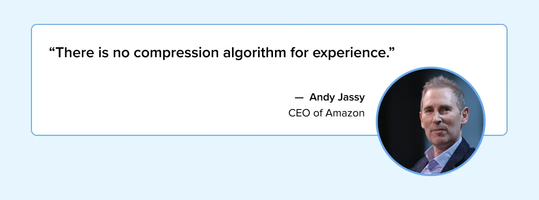 A quote from Andy Jassy, CEO of Amazon, saying, “There is no compression algorithm for experience.”