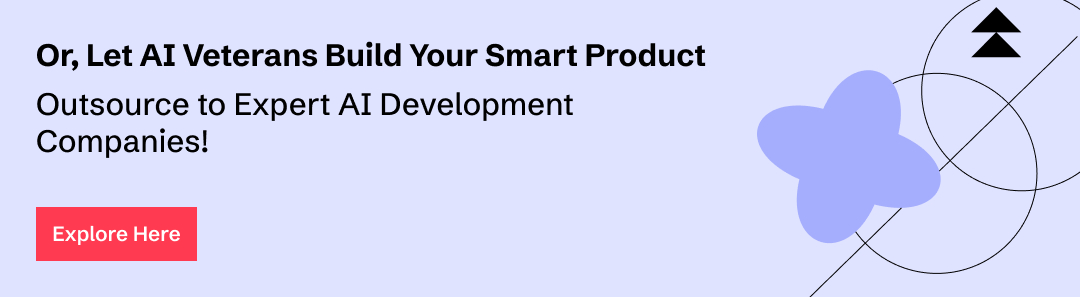 Outsource AI product development to AI development companies.