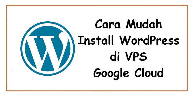 Cara Mudah Install WordPress di VPS Google Cloud