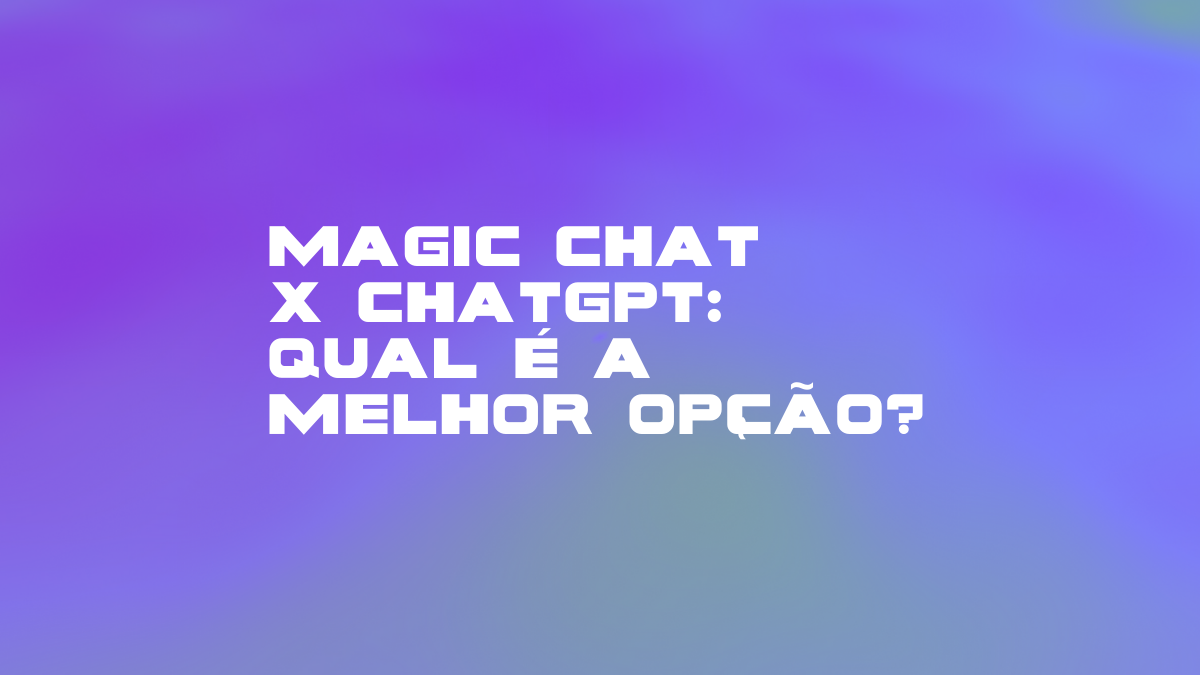Magic Chat x ChatGPT: qual é a melhor opção? - RD Station Mentor IA