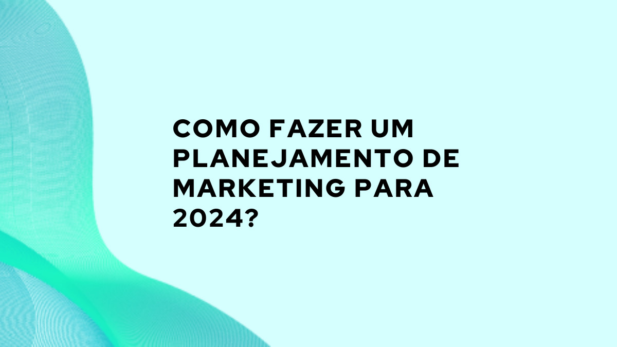 Como fazer um planejamento de marketing para 2024? - RD Station Mentor IA