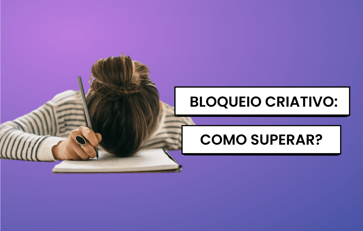 Bloqueio criativo: como superar?