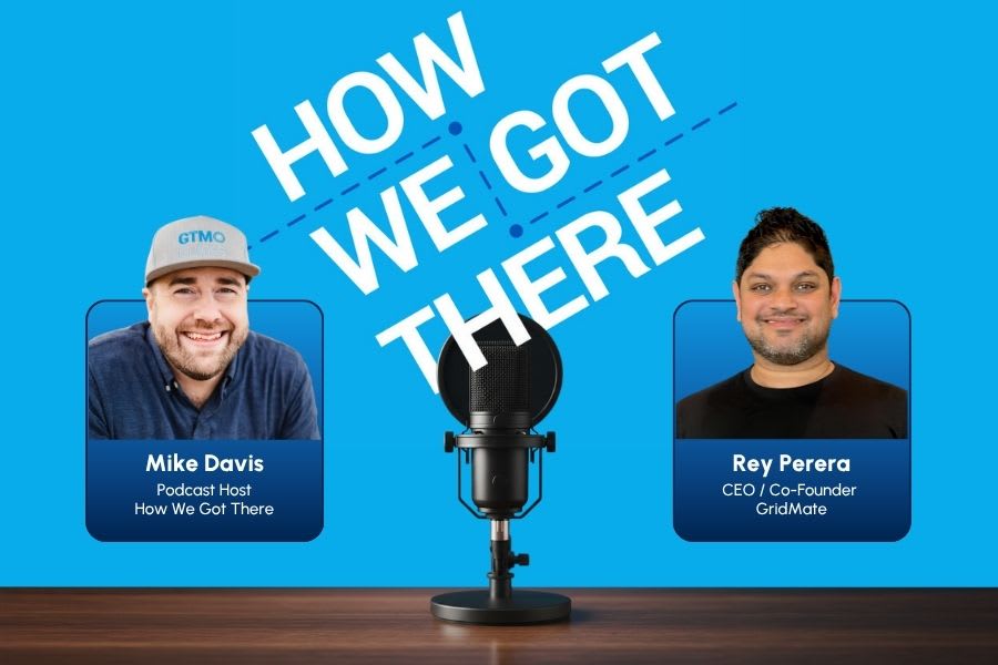 How We Got There: Podcast Episode Ft. Rey Perera of GridMate
