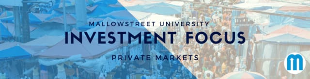 mallowstreet University Investment Focus: Private Markets