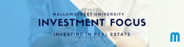 mallowstreet University Investment Focus: Investing in Real Estate