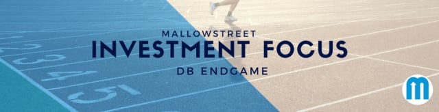 mallowstreet Investment Focus: DB Endgame