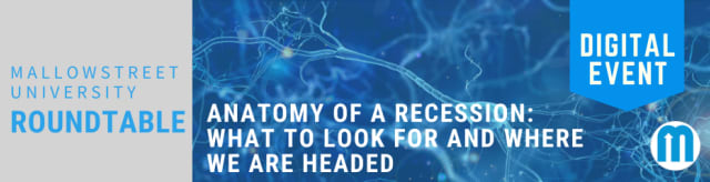mallowstreet University Digital Roundtable: Anatomy of a Recession - What to Look for and Where we are Headed