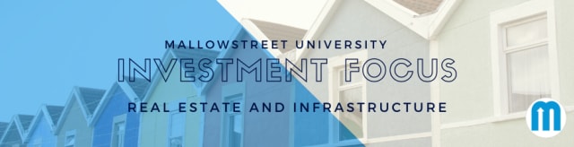 mallowstreet University Investment Focus: Real Estate & Infrastructure