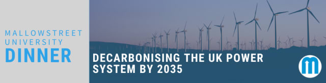 mallowstreet University Dinner: Decarbonising the UK Power System by 2035 -  An Investment Opportunity Combining Net Zero, Local Impact and “Levelling Up” Agendas