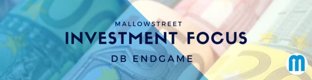 mallowstreet Investment Focus: DB Endgame