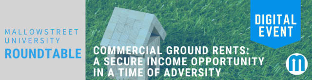 mallowstreet University Digital Roundtable - Commercial Ground Rents: A Secure Income Opportunity in a Time of Adversity?