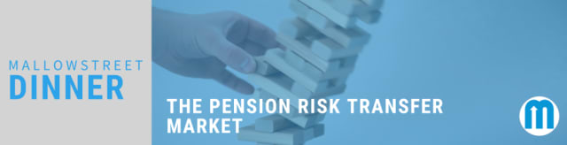 mallowstreet Dinner: The Pension Risk Transfer Market