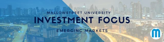 mallowstreet University  Investment Focus: Emerging Markets