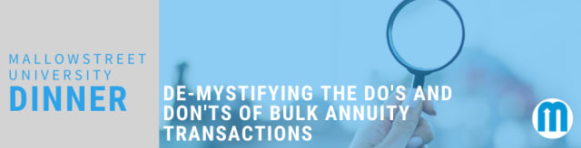 mallowstreet University Dinner: De-mystifying the Do's and Don’ts of Bulk Annuity Transactions