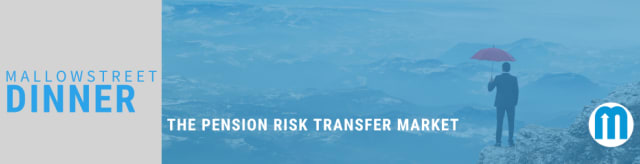 mallowstreet Dinner: The Pension Risk Transfer Market