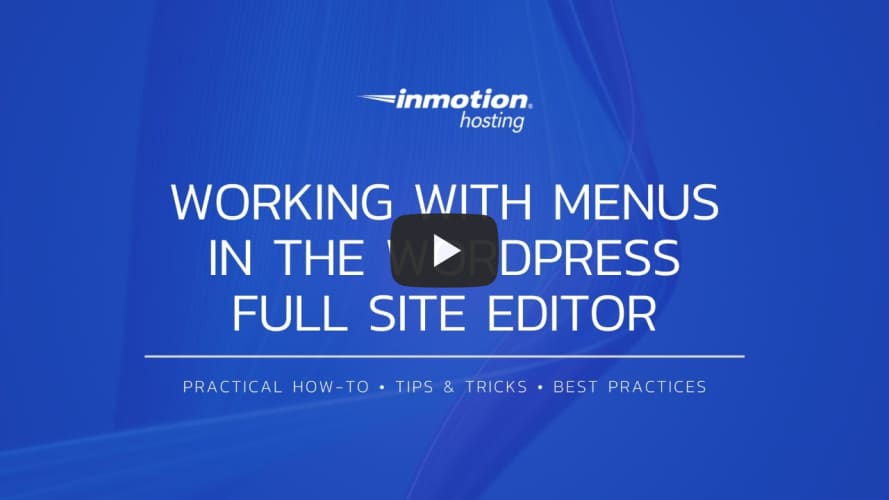 Working with Menus in the WordPress Full Site Editor
