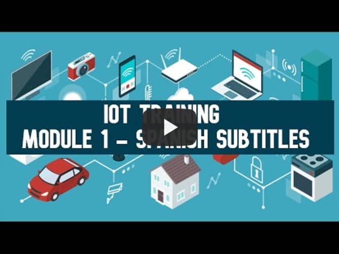 IoT Training - Module 1 - Introduction to the Internet of Things (IoT)_Spanish Subtitles