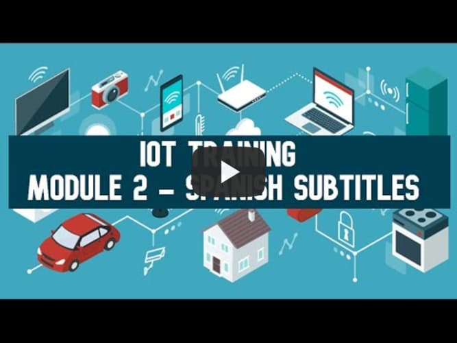 IoT Training - Module 2 - Basic Componentes of an IoT System _ Spanish Subtitles