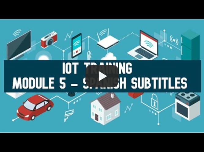IoT Training - Module 5 - Building the First IoT Basic System_Spanish Subtitles