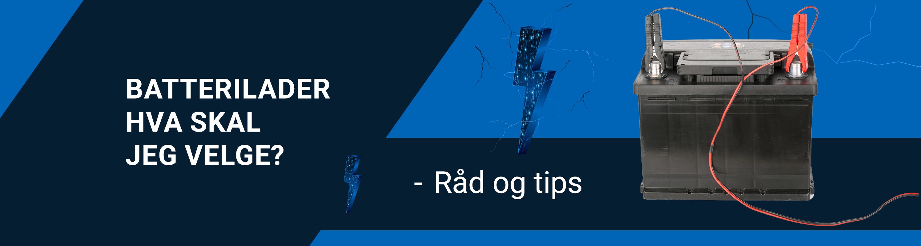 Råd og tips for hvilken batterilader du trenger til ditt batteri finner du her