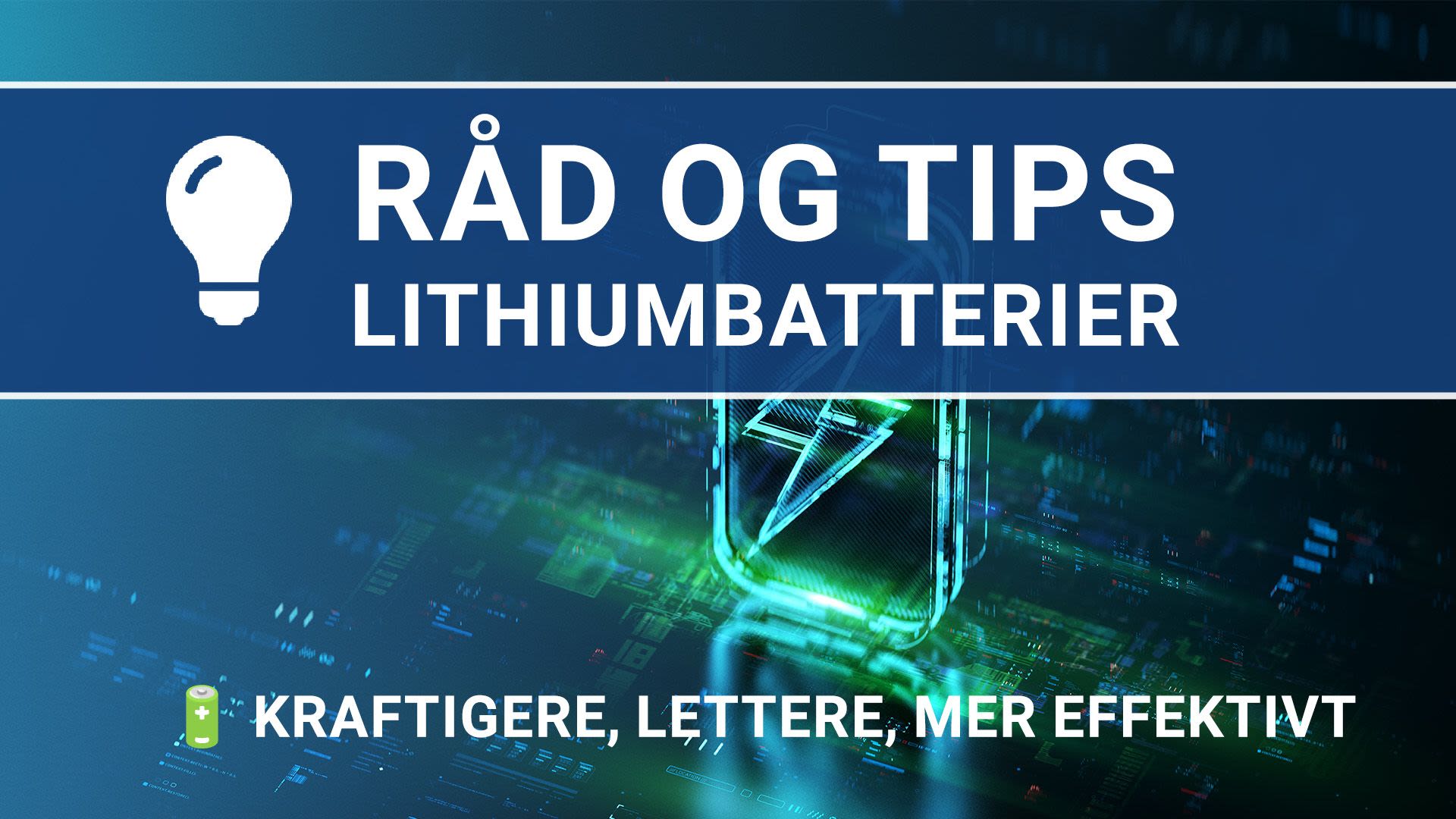 Råd og tips for lithiumbatterier
