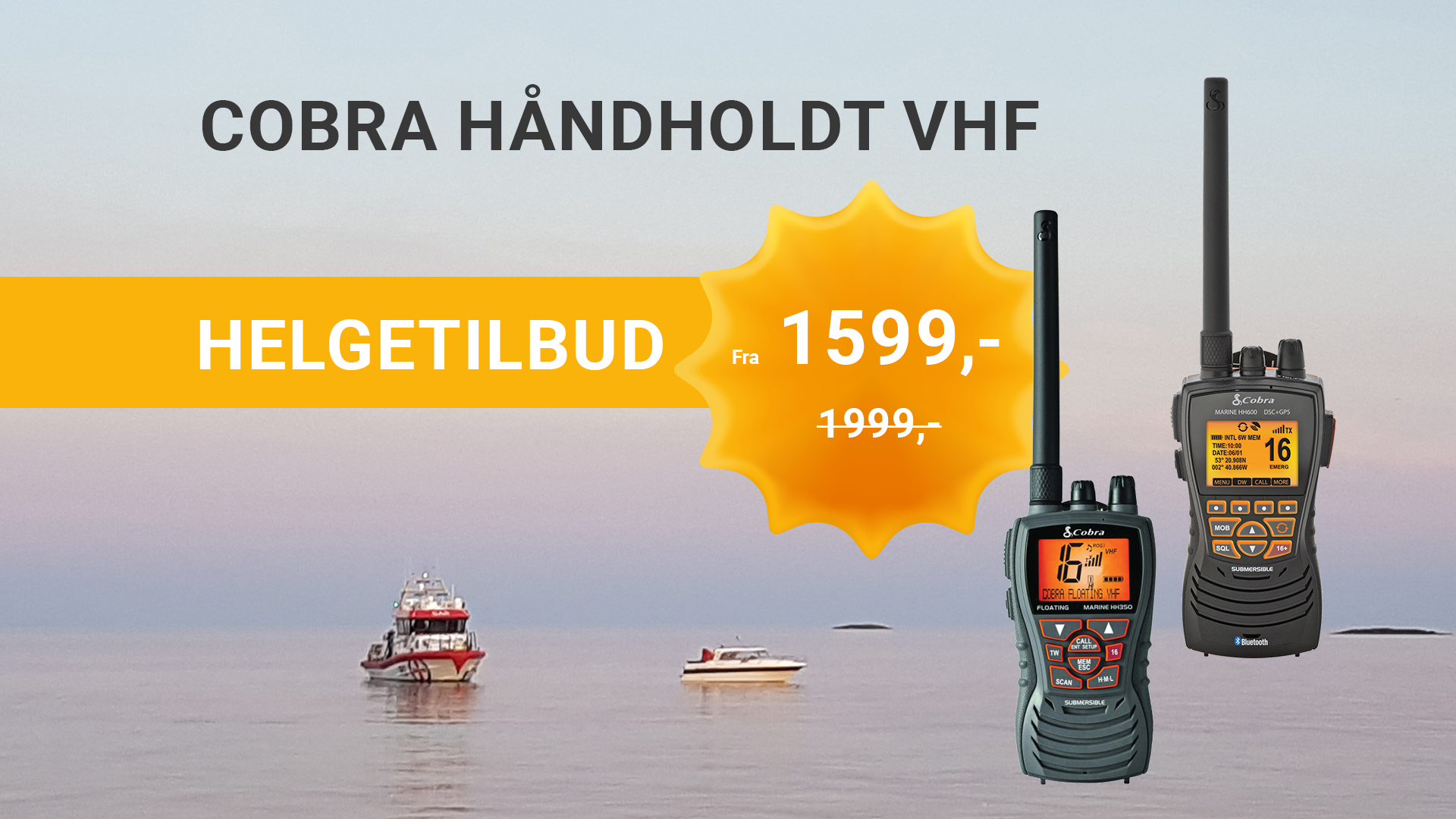Cobra  Håndholdt  VHF. Vær klar for trygge turer på sjøen!
Hold kontakten og sikre deg trygg kommunikasjon ute på vannet med våre håndholdte VHF-radioer til eksklusive helgepriser!