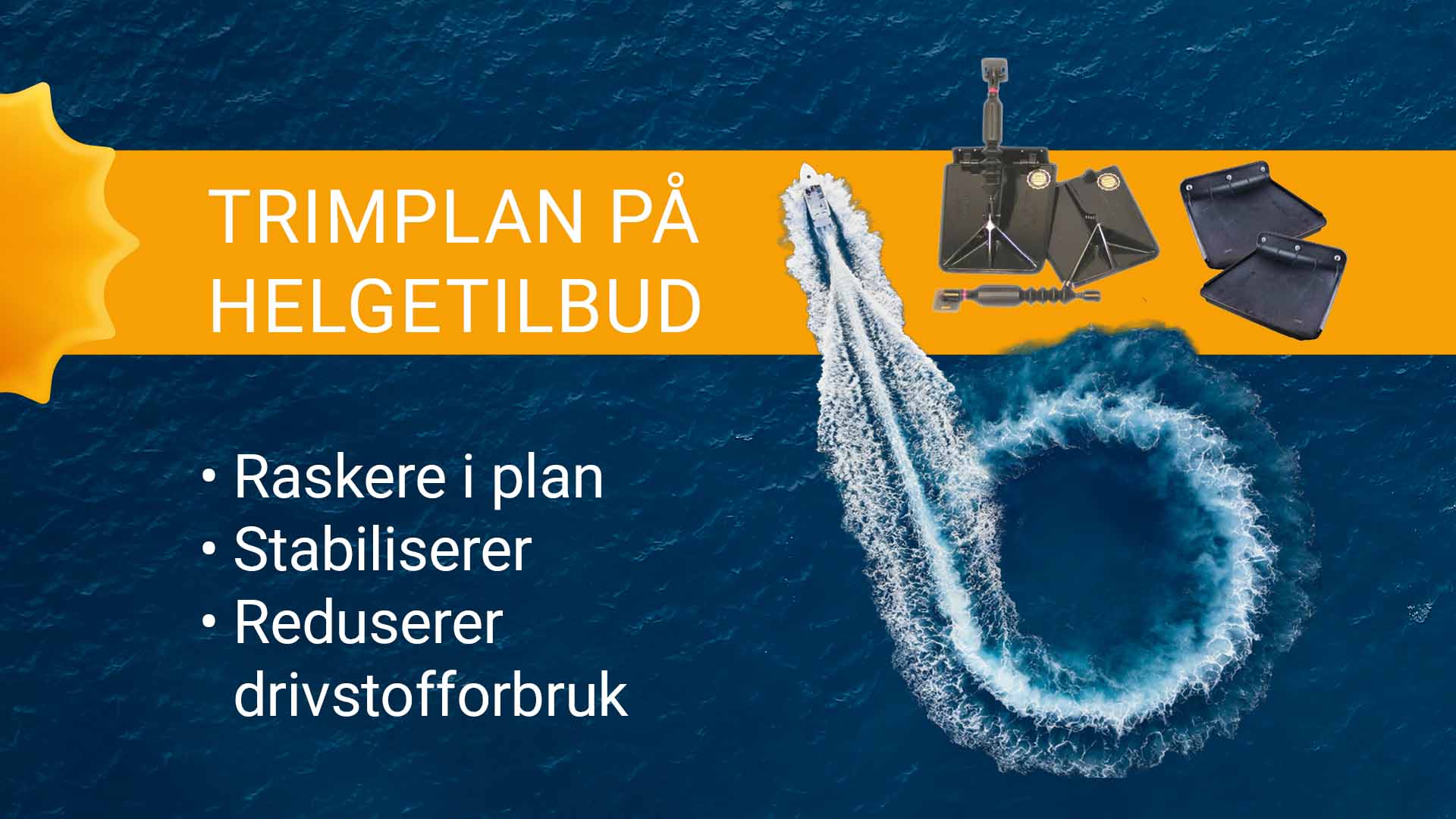 Smart Tab selvregulerende trimplan gjør båten mer stabil, senker planingsterskelen, reduserer drivstofforbruket, minsker krengning og gir bedre akselerasjon og toppfart. Denne helgen får du ekstra gode priser på utvalgte trimplan.